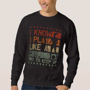 Soccer Mom Soccer   I Know I Play Like A Girl 2 Sweatshirt