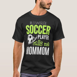 Soccer Mommom Design  My Favorite Player Calls Me T-Shirt