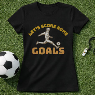 Soccer Motivation Score Goals Game Day T-Shirt