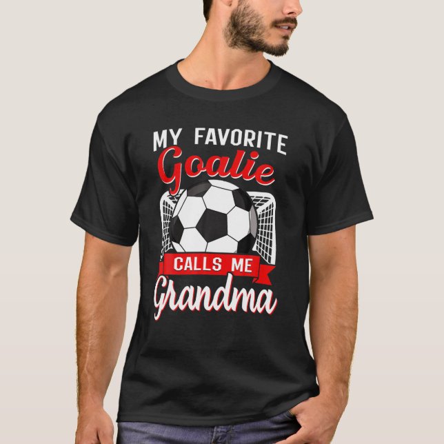 Soccer My Favorite Goalie Calls Me Grandma Soccer T-Shirt (Front)