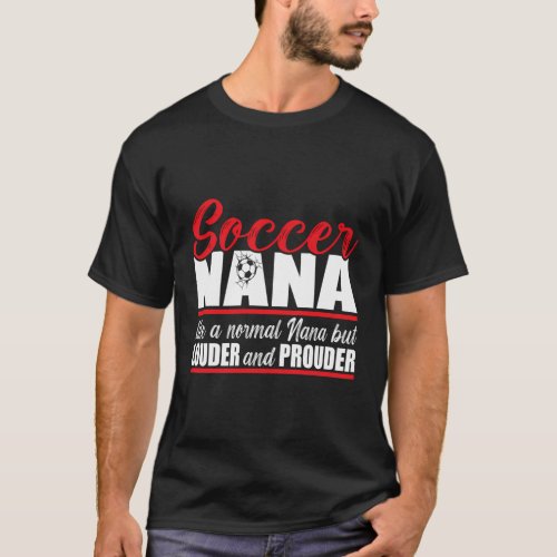 Soccer Nana Louder And Prouder Soccer Grandma T_Shirt