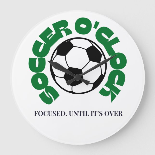 Soccer O'Clock – Focused Until It's Over | Soccer  Large Clock (Front)