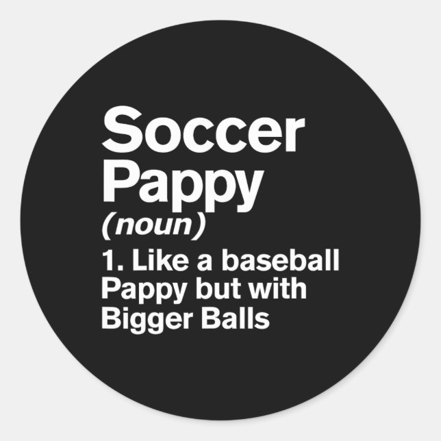 Soccer Pappy Definition Funny Bigger Pappy  Classic Round Sticker (Front)
