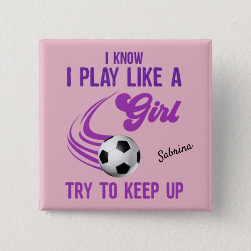 Soccer Play Like A Girl Try To Keep Up   Button