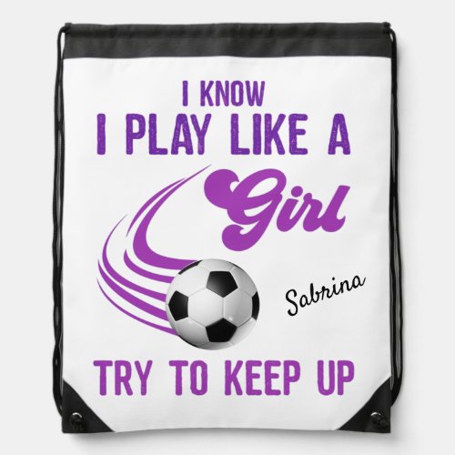 Soccer Play Like A Girl Try To Keep Up     Drawstring Bag