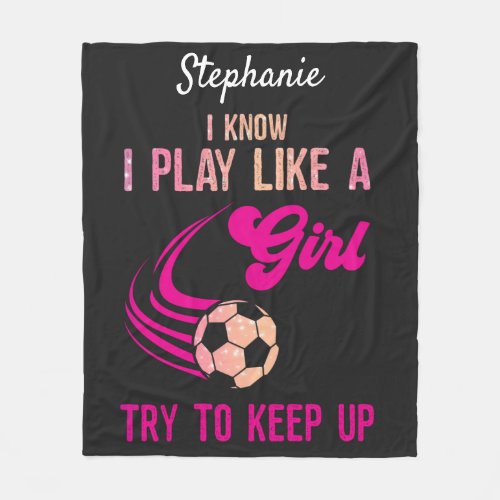 Soccer Play Like A Girl Try To Keep Up   Fleece Blanket