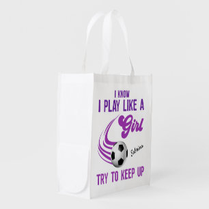 Soccer: Play Like A Girl, Try To Keep Up  Grocery Bag