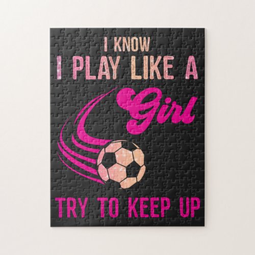 Soccer Play Like A Girl Try To Keep Up   Jigsaw Puzzle