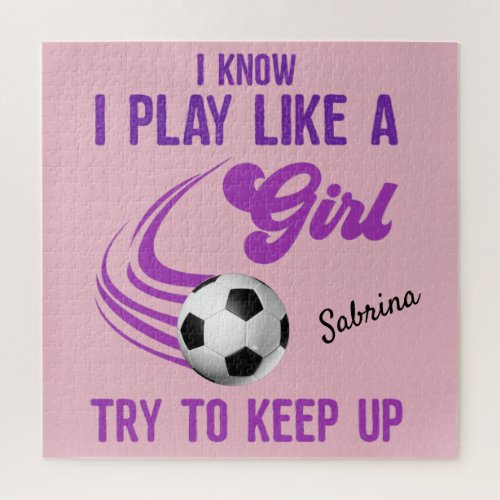 Soccer Play Like A Girl Try To Keep Up     Jigsaw Puzzle