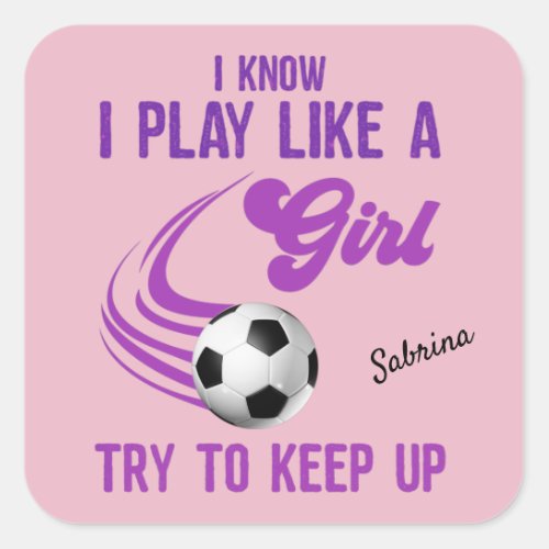 Soccer Play Like A Girl Try To Keep Up     Square Sticker