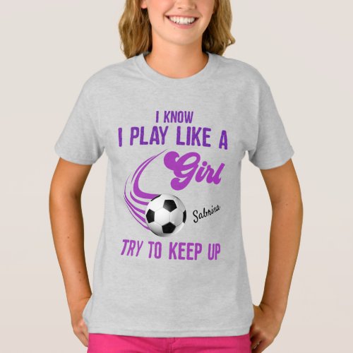 Soccer Play Like A Girl Try To Keep Up  T_Shirt