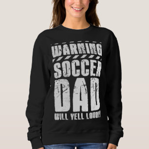 Soccer Player Father Day Warning Soccer Dad Will Y Sweatshirt