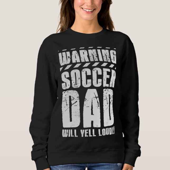 Soccer Player Father Day Warning Soccer Dad Will Y Sweatshirt (Front)