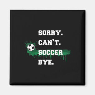 Soccer Player Gift Sorry Can't Soccer Bye Funny Sp Magnet