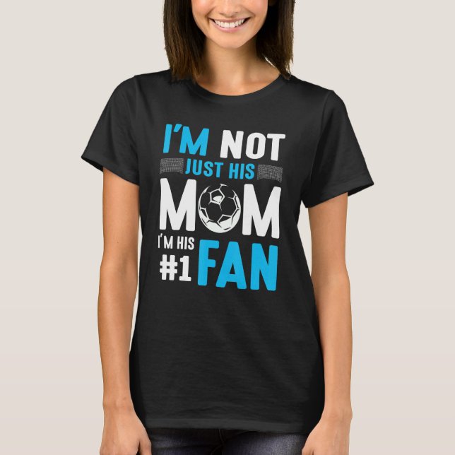 Soccer Player I'm Not Just His Mom I'm His Number  T-Shirt (Front)