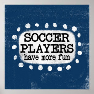 Soccer Players Have More Fun Poster Wall Art
