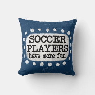 Soccer Players Have More Fun Throw Pillow