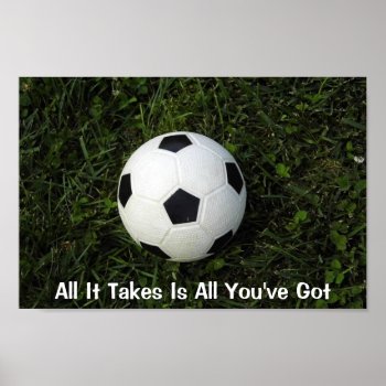 Soccer Poster- All It Takes Is All You've Got Poster by Sidelinedesigns at Zazzle