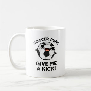 Soccer Puns Give Me A Kick Funny Sports Pun Coffee Mug
