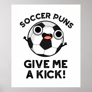 Soccer Puns Give Me A Kick Funny Sports Pun  Poster