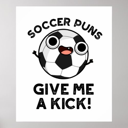 Soccer Puns Give Me A Kick Funny Sports Pun  Poster