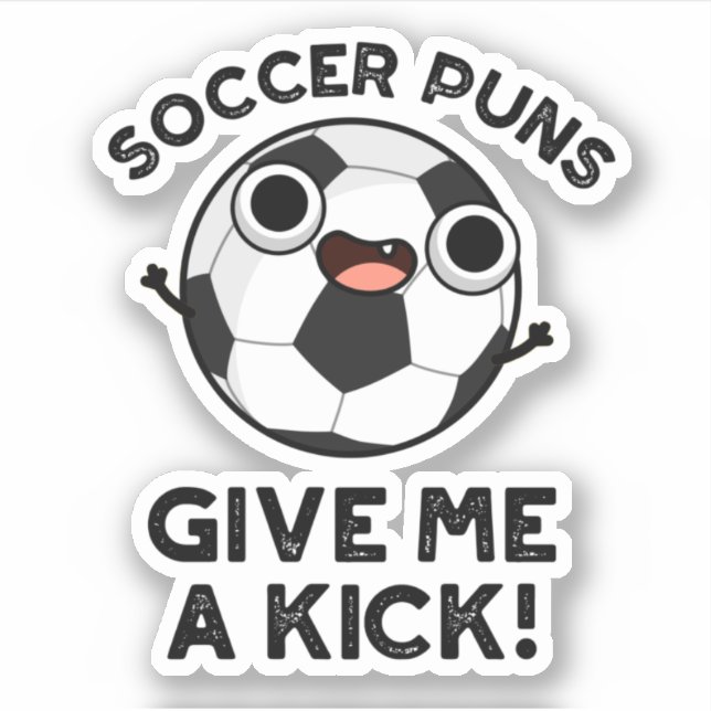 Soccer Puns Give Me A Kick Funny Sports Pun  Sticker (Front)