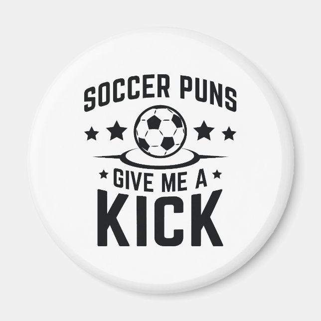 Soccer Puns Give Me A Kick Magnet (Front)