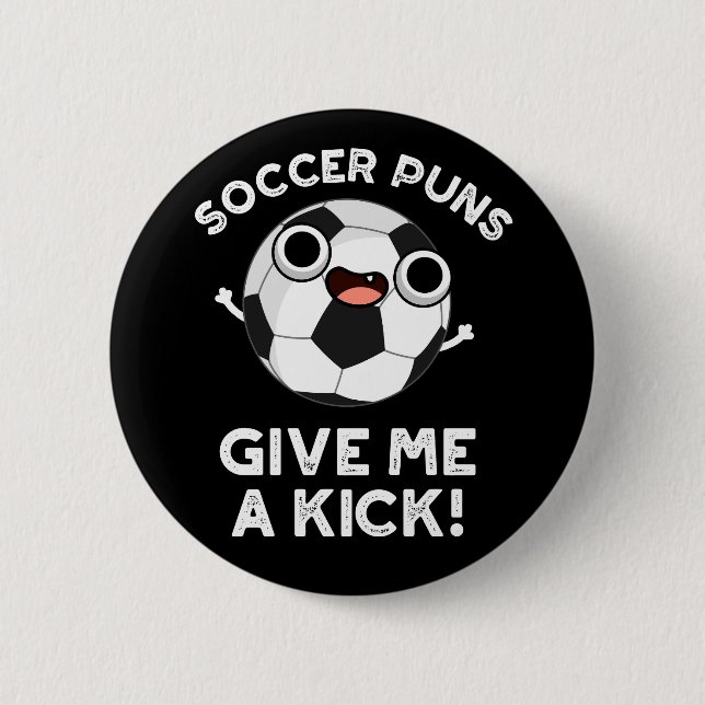 Soccer Puns Give Me A Kick Sports Pun Dark BG Button (Front)