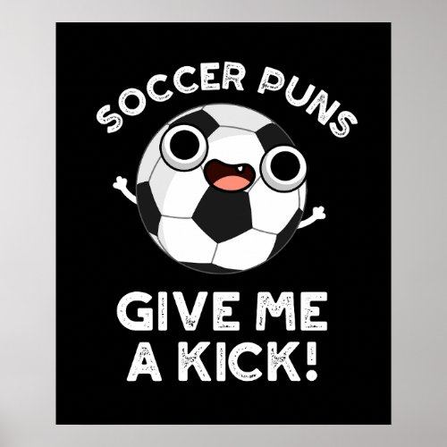 Soccer Puns Give Me A Kick Sports Pun Dark BG Poster