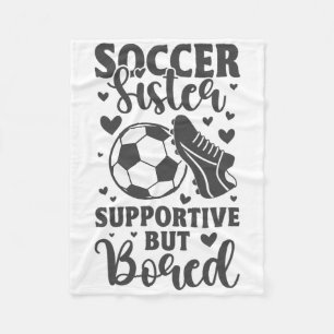 Soccer Sister Supportive But Bored Funny Soccer Si Fleece Blanket