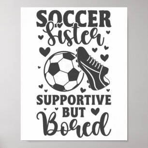 Soccer Sister Supportive But Bored Funny Soccer Si Poster
