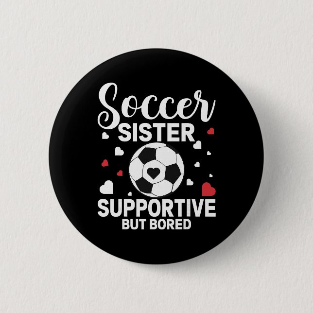 Soccer Sister Supportive But Bored Soccer Player's Button (Front)