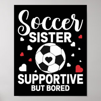 Soccer Sister Supportive But Bored Soccer Player's Poster