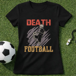 Soccer Skull Death Football Dark Humor Fan T-Shirt