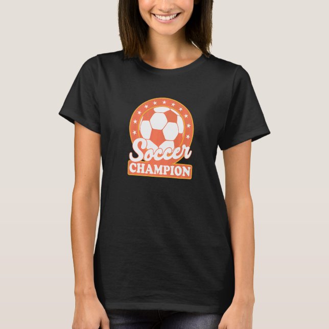 Soccer Soccer Champion T-Shirt (Front)