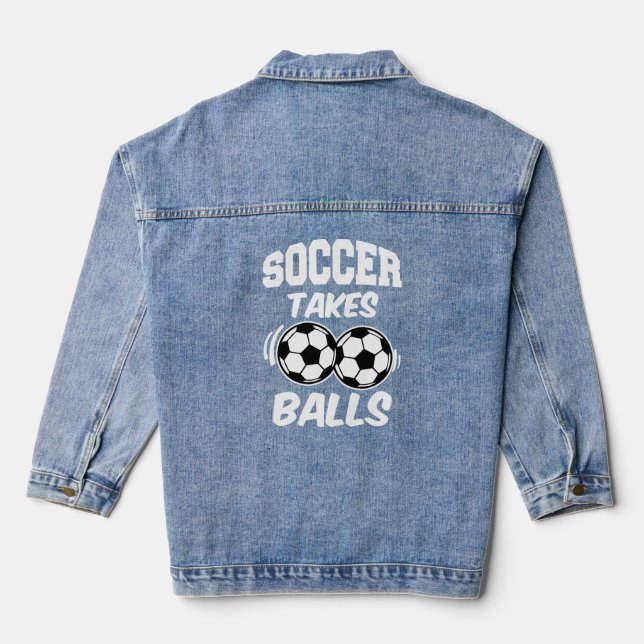Soccer Takes Balls funny men's shirt Denim Jacket (Back)
