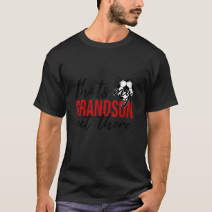Soccer Thats My Grandson Out There Grandparents De T-Shirt