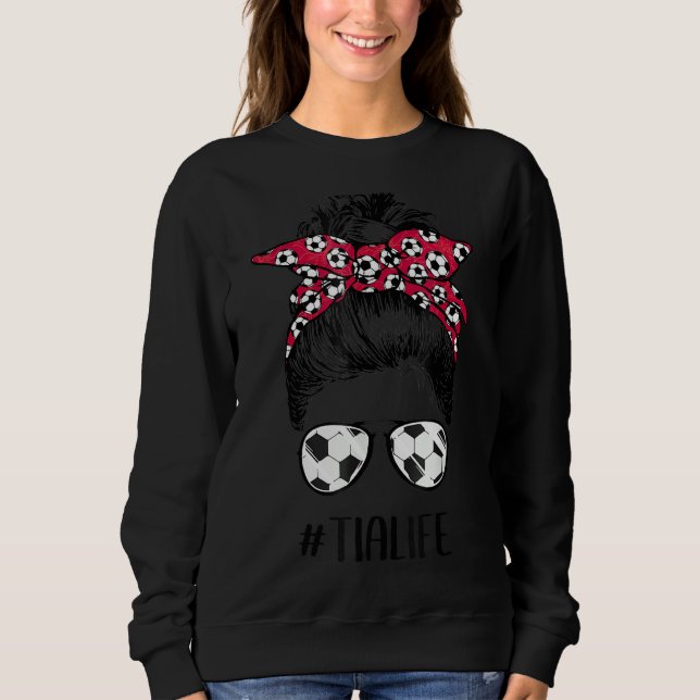 Soccer Tia Life Messy Bun Hair Sunglasses Soccer B Sweatshirt (Front)