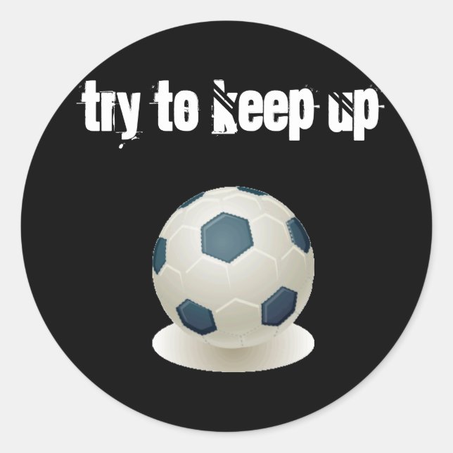Soccer - Try to Keep Up Classic Round Sticker (Front)