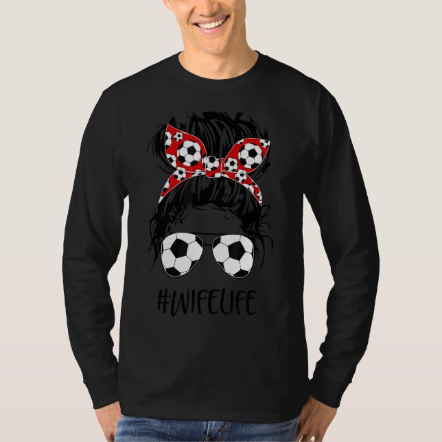 Soccer Wife Life Messy Bun Women Soccer  Mother's  T-Shirt (Front)