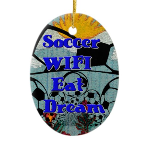 Soccer WIFI Eat Dream – Fun Sports Art Print Ceramic Ornament