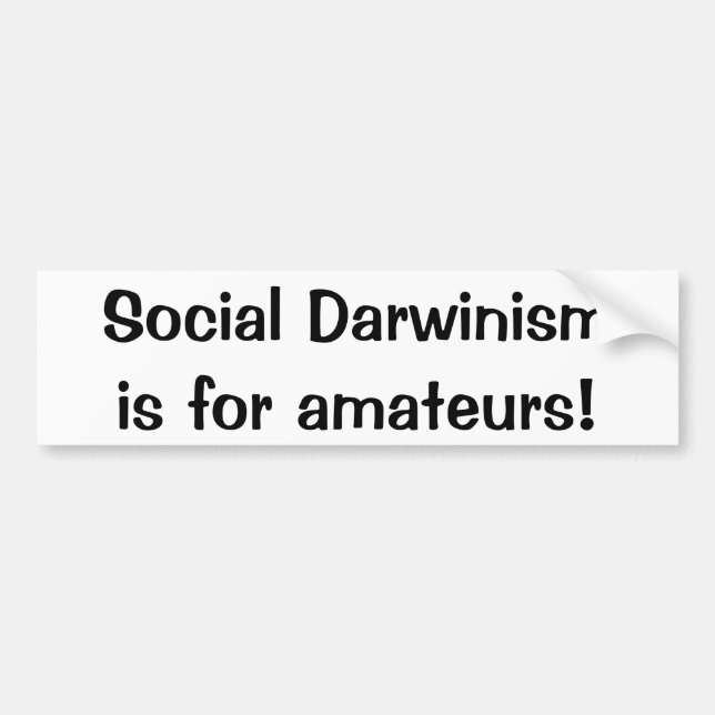 Social Darwinism is for amateurs(Bumper sticker) Bumper Sticker (Front)