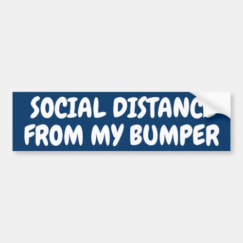 SOCIAL DISTANCE FROM MY BUMPER BUMPER STICKER