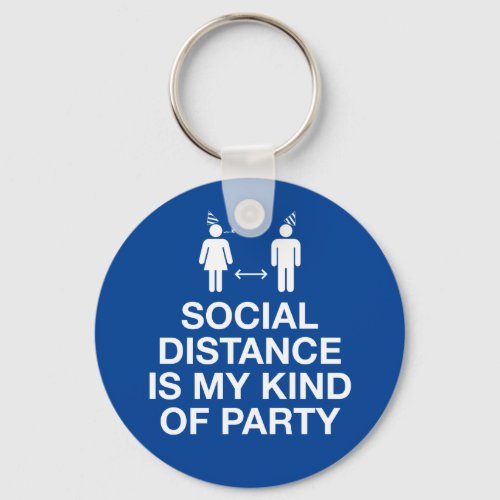 Social Distance is My Kind of Party Keychain