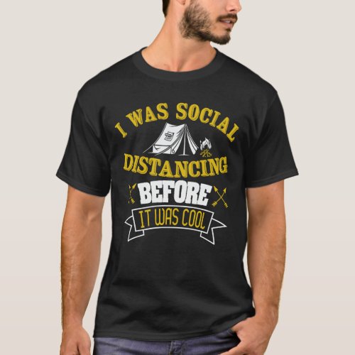 Social Distancing Before It Was Cool camping  T_Sh T_Shirt