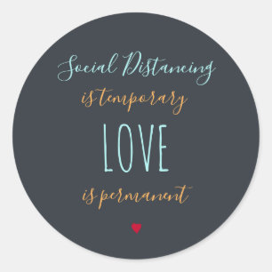Social distancing is temporary positive love quote classic round sticker