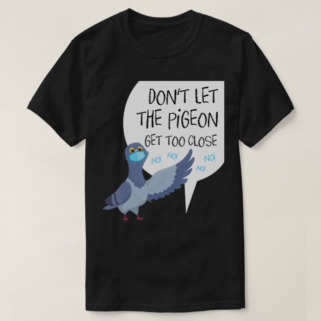 Social Distancing Parody Dont Let The Pigeon Get T T-Shirt (Design Front)