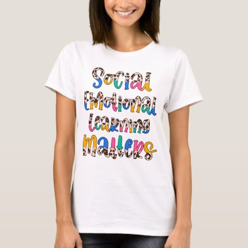 Social Emotional Learning Matters T_Shirt