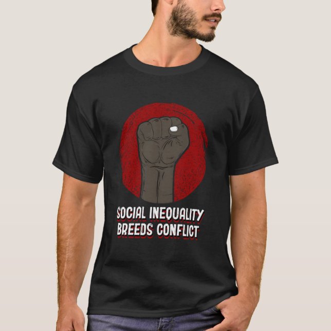 Social Inequality Breeds Conflict Social Justice T-Shirt (Front)
