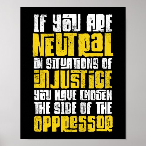 Social Justice If You Are Neutral In Situations Of Poster